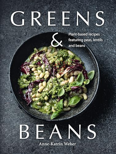 cover image Greens & Beans: Plant-based Recipes Featuring Peas, Lentils and Beans