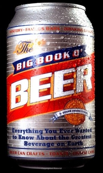 BIG BOOK O' BEER: Everything You Ever Wanted to Know About the Greatest Beverage on Earth