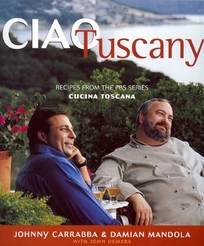 Ciao Tuscany: Recipes from the PBS Series Cucina Toscana