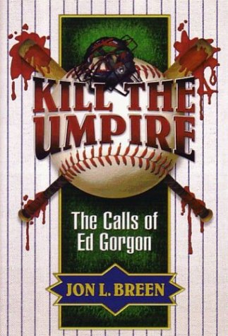 cover image Kill the Umpire: The Calls of Ed Gorgon