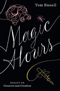 Magic Hours: Essays on Creators and Creation