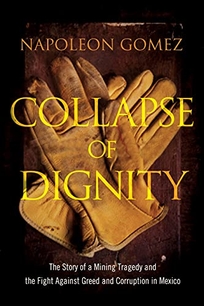 Collapse of Dignity: The Story of a Mining Tragedy and the Fight Against Greed and Corruption in Mexico