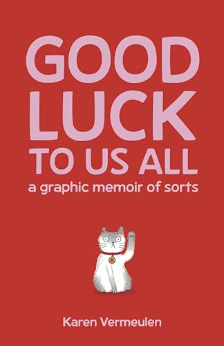 cover image Good Luck to Us All: A Graphic Memoir of Sorts