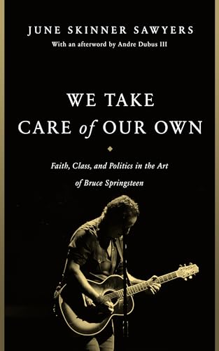 cover image We Take Care of Our Own: Faith, Class, and Politics in the Art of Bruce Springsteen