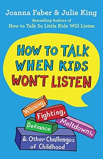 How to Talk When Kids Won’t Listen: Whining