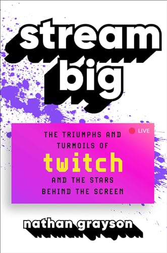 cover image Stream Big: The Triumphs and Turmoils of Twitch and the Stars Behind the Screen