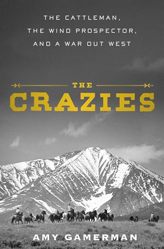 cover image The Crazies: The Cattleman, the Wind Prospector, and a War Out West