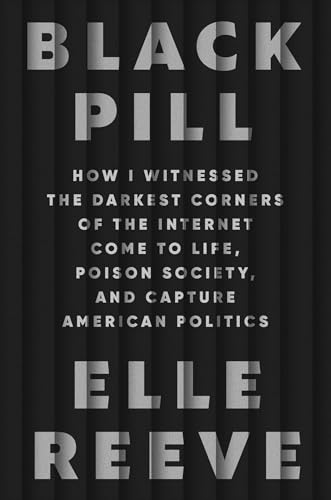 cover image Black Pill: How I Witnessed the Darkest Corners of the Internet Come to Life, Poison Society and Capture American Politics