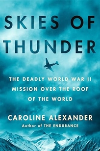 Skies of Thunder: The Deadly World War II Mission over the Roof of the World