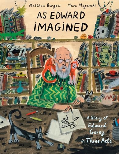 cover image As Edward Imagined: The Story of Edward Gorey in Three Acts