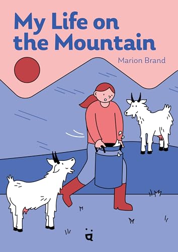 cover image My Life on the Mountain: Living with Goats and Cows on an Alpine Farm