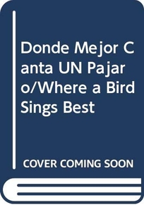 Donde Mejor Canta un Pajaro = Where a Bird Sings Best