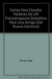 Cartas Para Claudia: Palabras de un Psicoterapeuta Gestaltico A una Amiga = Letters for Claudia