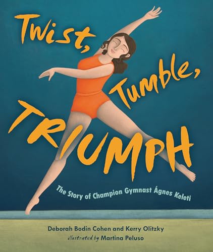 cover image Twist, Tumble, Triumph: The Story of Champion Gymnast Ágnes Keleti