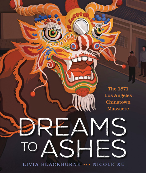 cover image Dreams to Ashes: The 1871 Los Angeles Chinatown Massacre