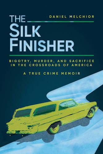 cover image The Silk Finisher: Bigotry, Murder, and Sacrifice in the Crossroads of America