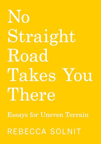 cover image No Straight Road Takes You There: Essays for Uneven Terrain