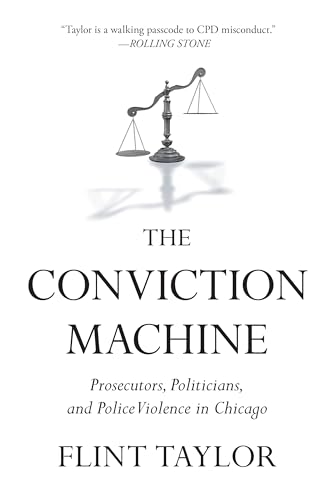 cover image The Conviction Machine: Prosecutors, Politicians, and Police Violence in Chicago