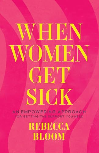 cover image When Women Get Sick: An Empowering Approach for Getting the Support You Need