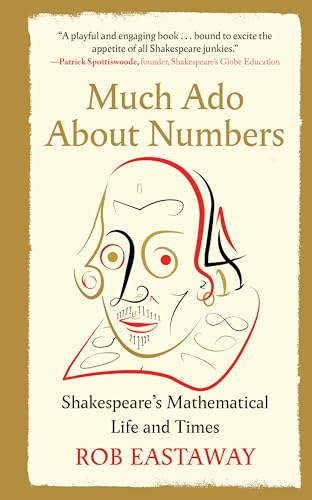 cover image Much Ado About Numbers: Shakespeare’s Mathematical Life and Times 