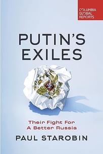 Putin’s Exiles: Their Fight for a Better Russia